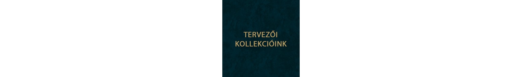Tervezői kollekcióink
